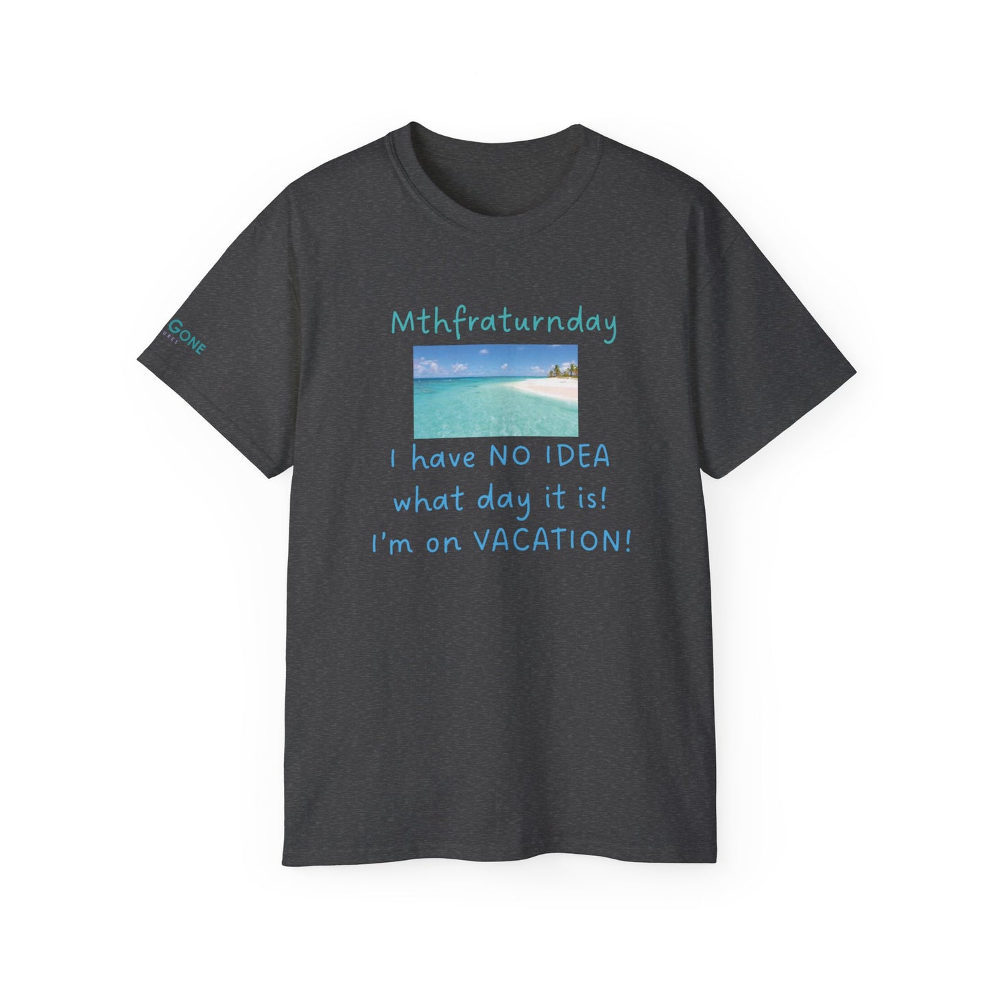 I Have No Idea What Day It Is Unisex Tee