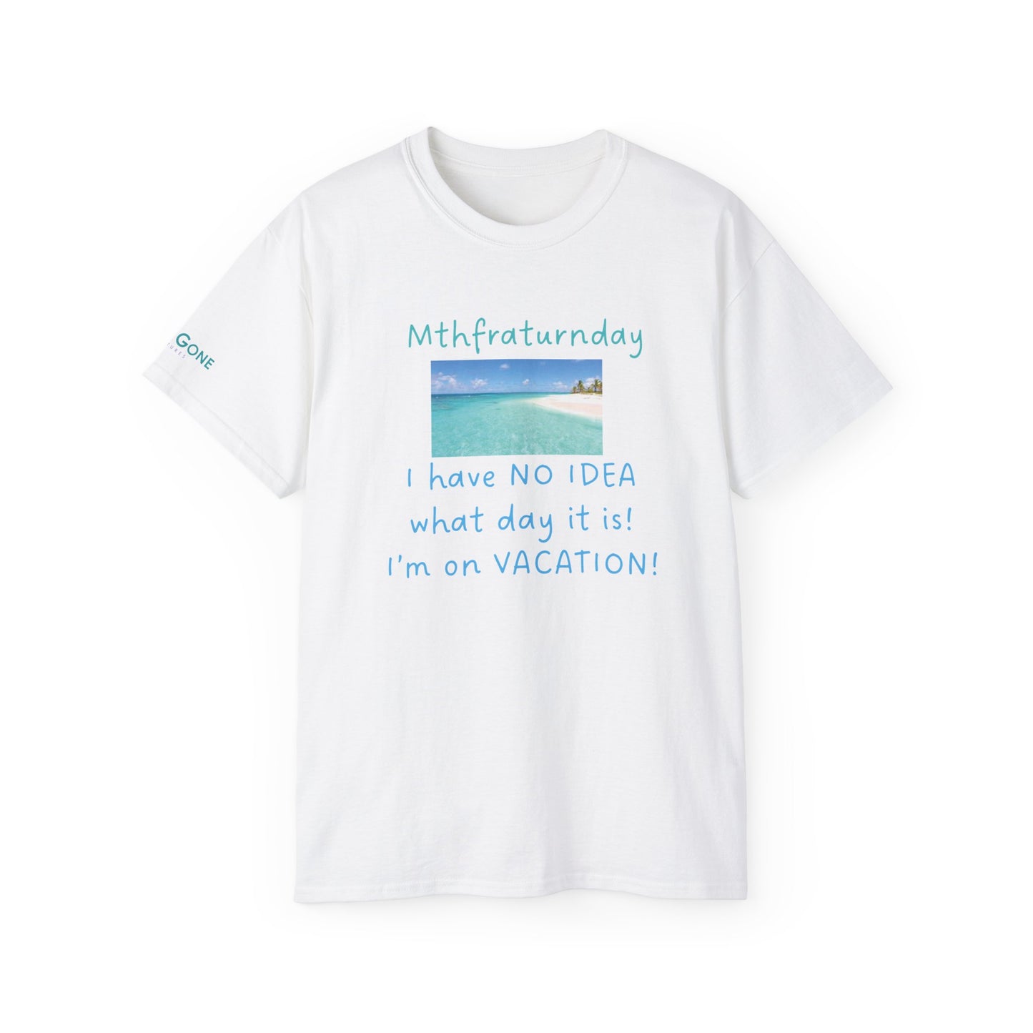 I Have No Idea What Day It Is Unisex Tee