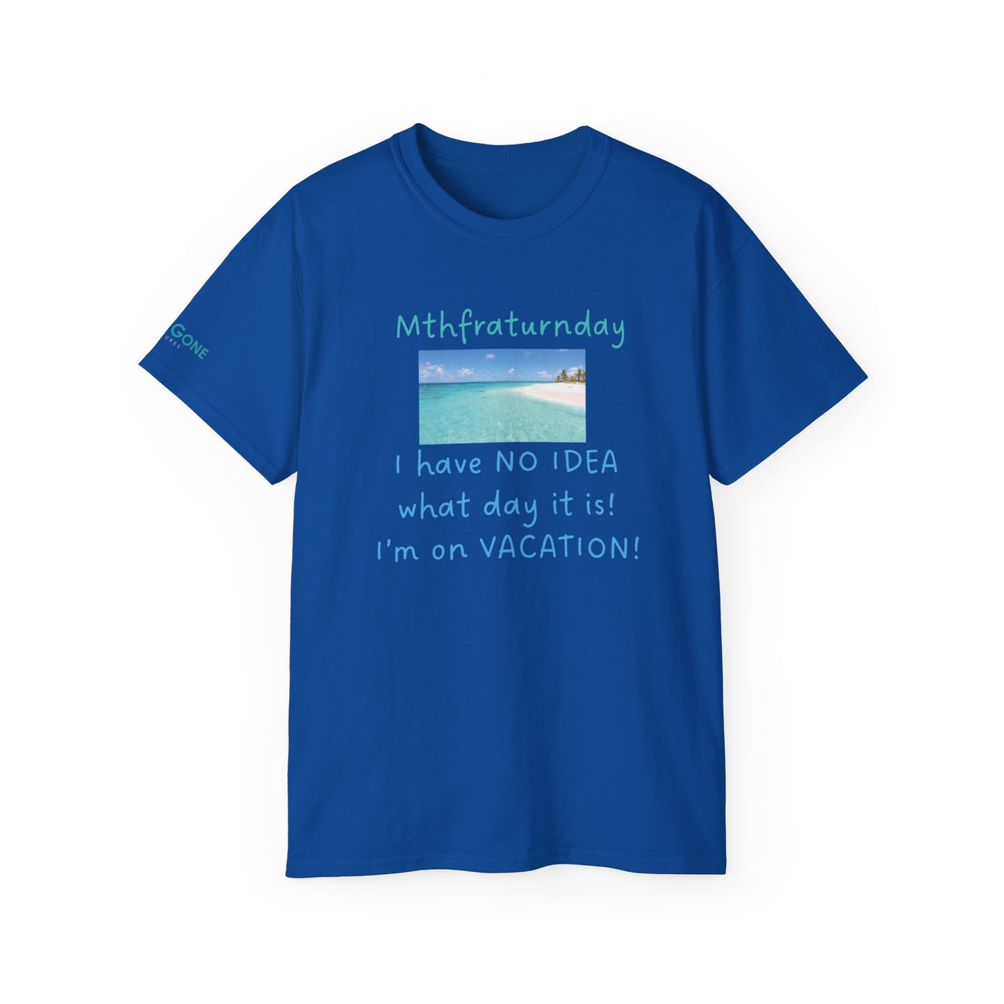 I Have No Idea What Day It Is Unisex Tee