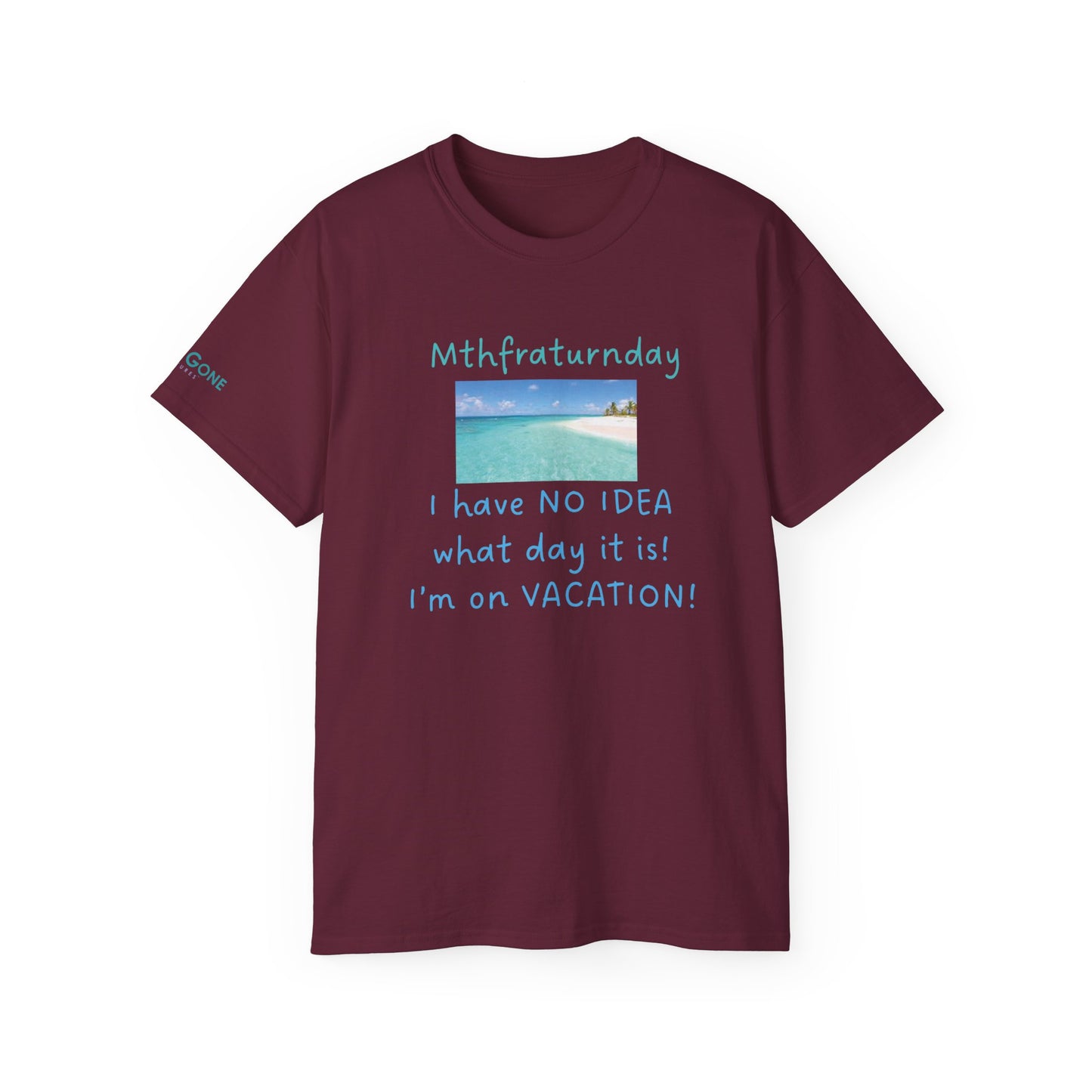 I Have No Idea What Day It Is Unisex Tee