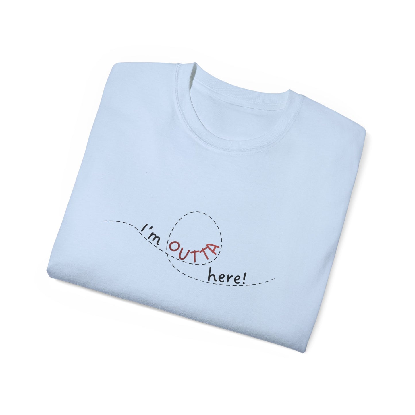 I'm Outta Here Unisex Tee