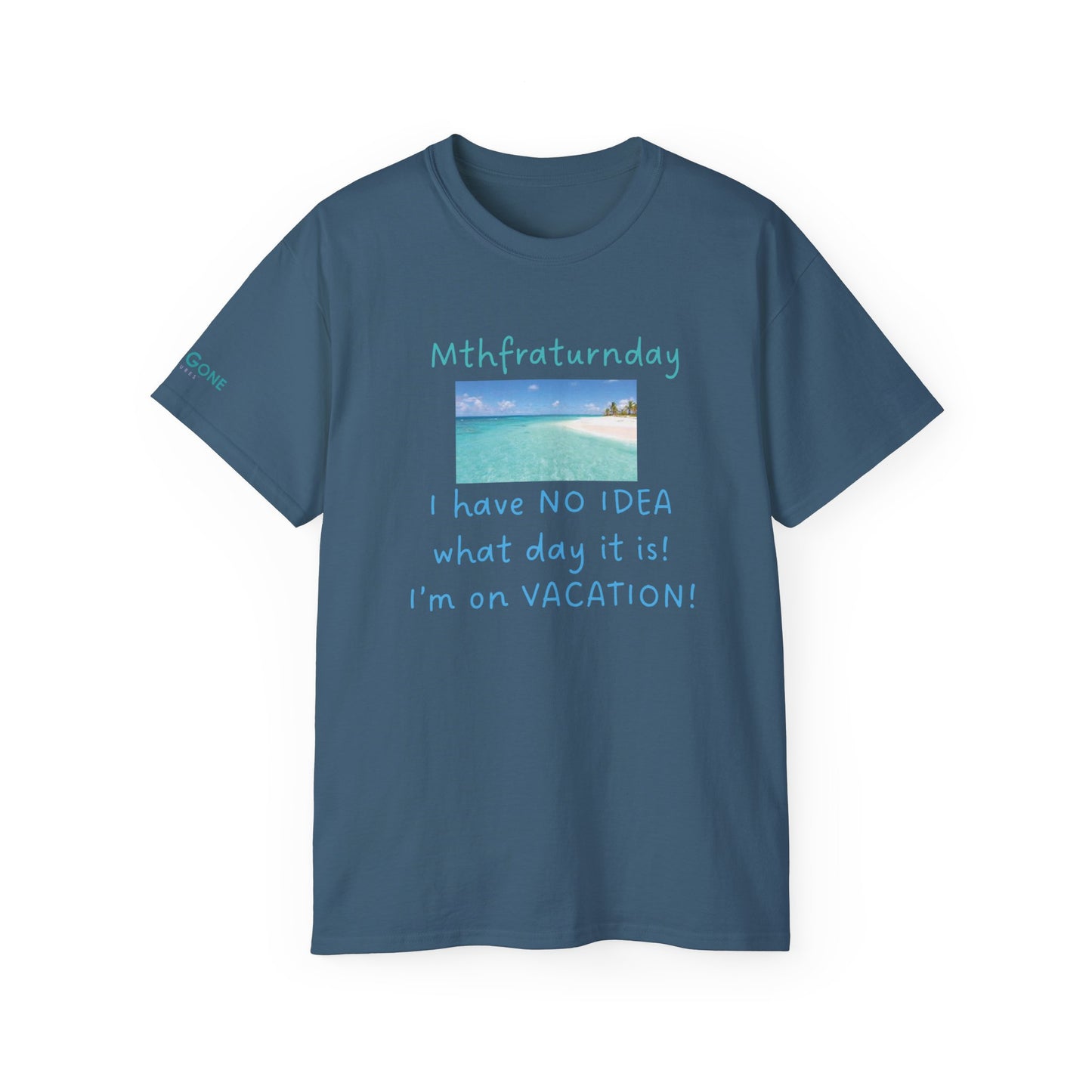 I Have No Idea What Day It Is Unisex Tee
