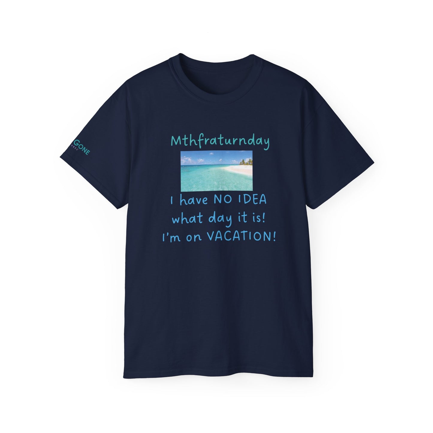 I Have No Idea What Day It Is Unisex Tee
