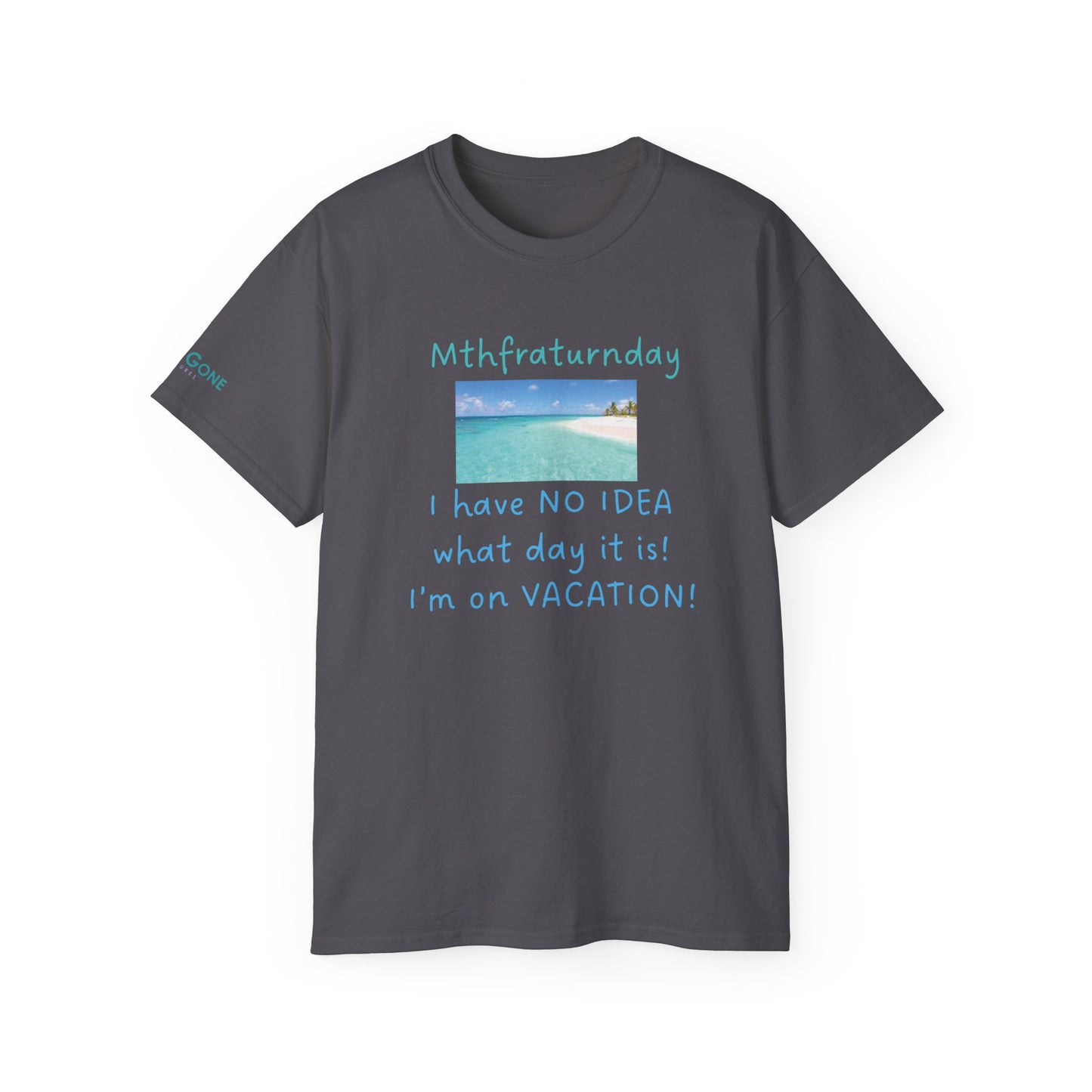 I Have No Idea What Day It Is Unisex Tee