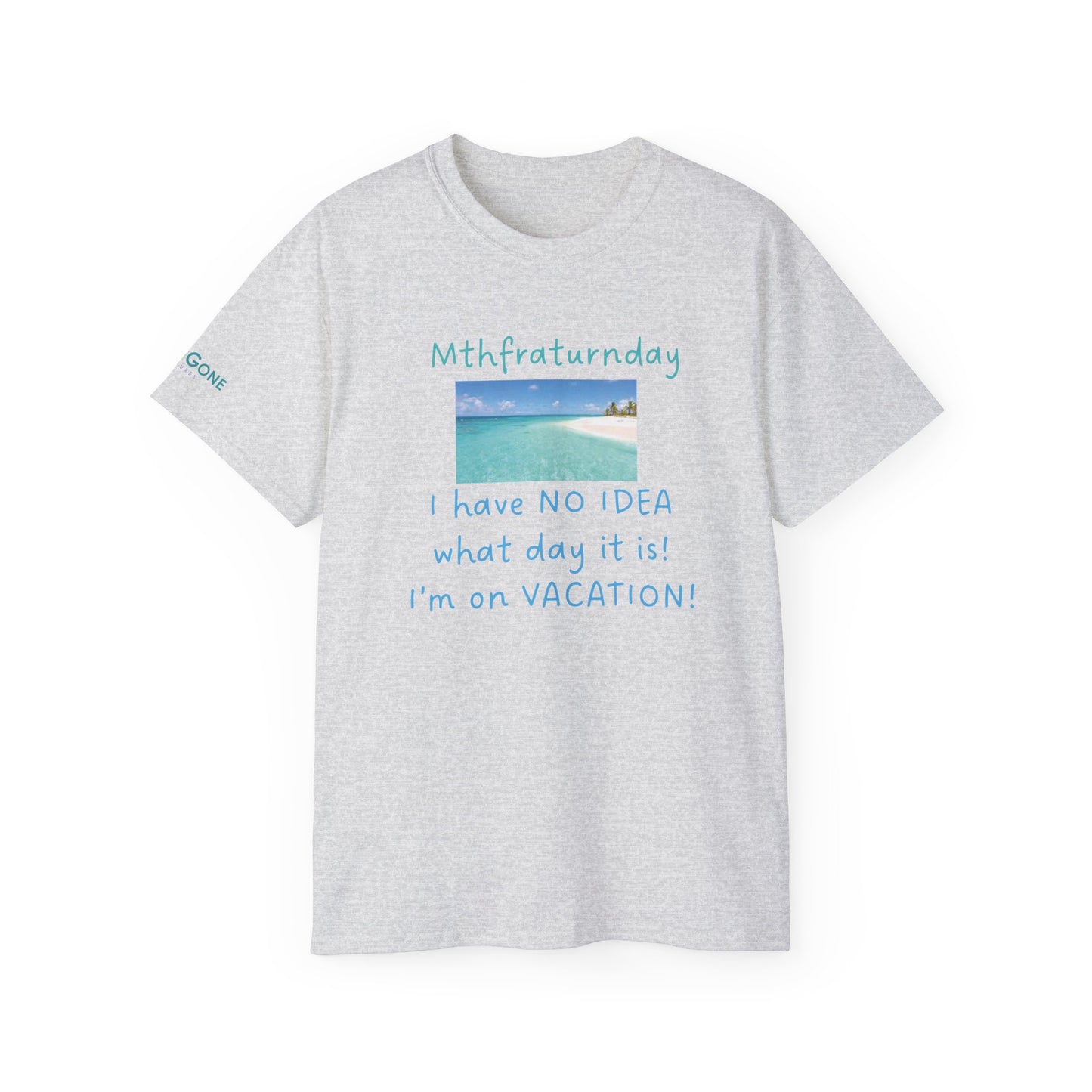 I Have No Idea What Day It Is Unisex Tee