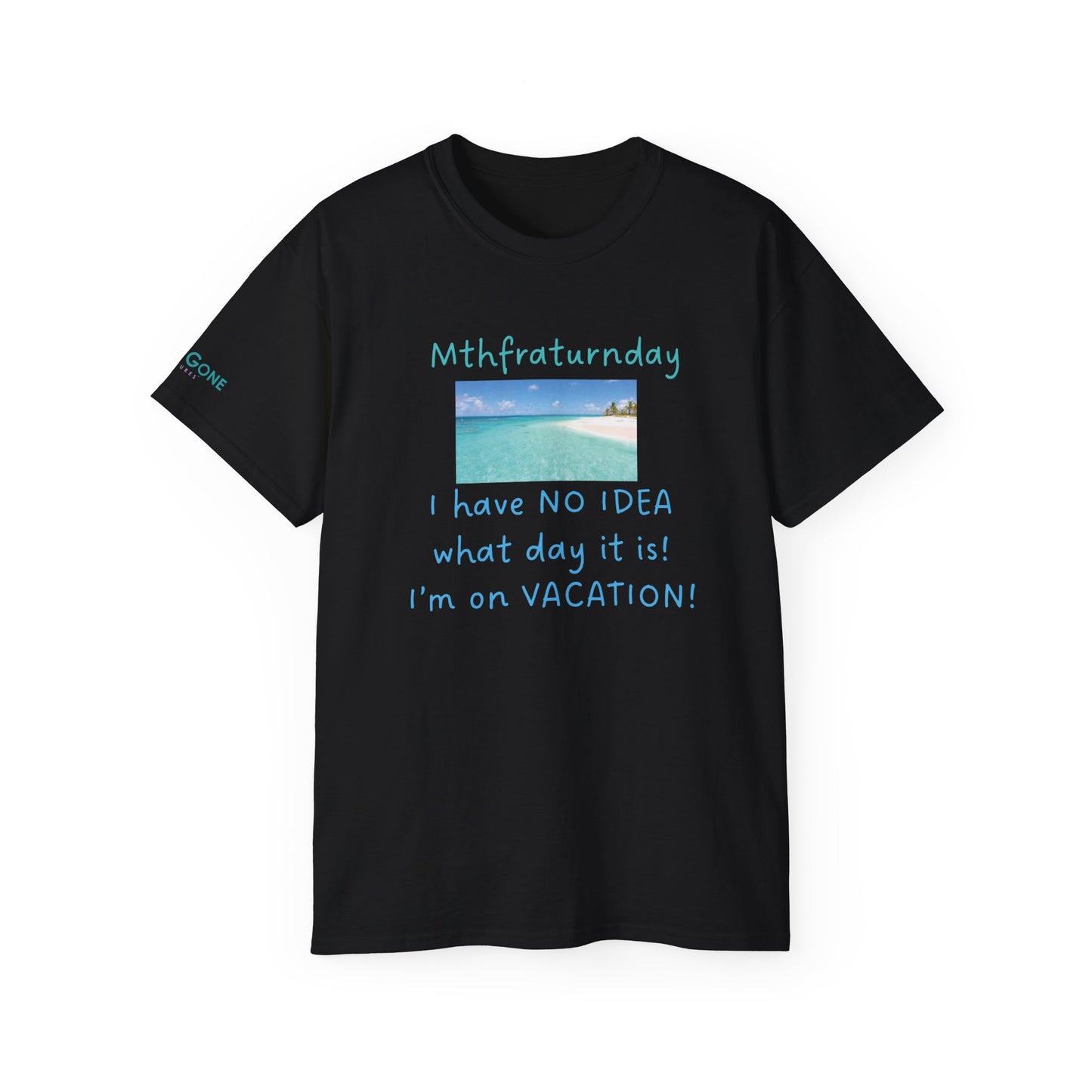 I Have No Idea What Day It Is Unisex Tee