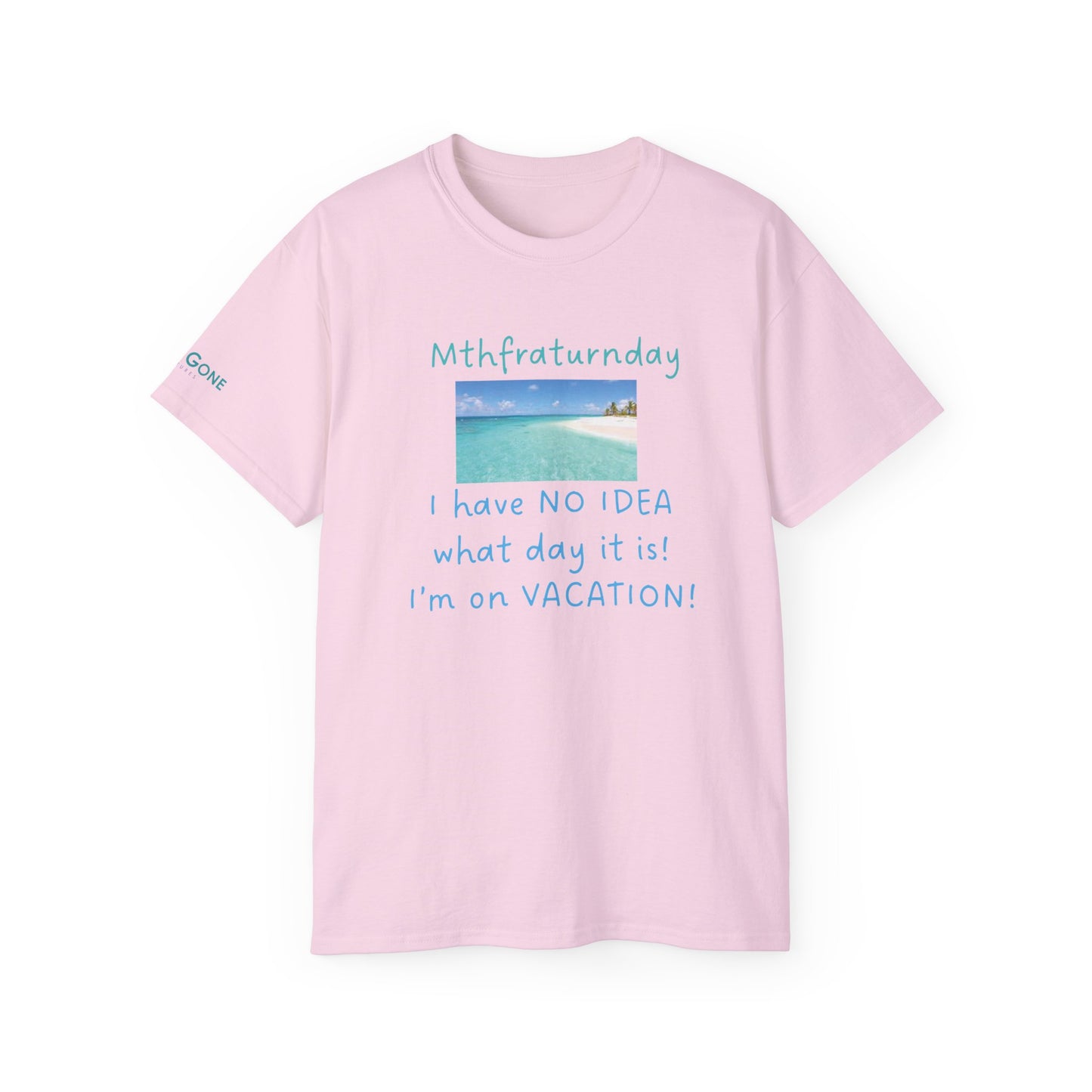 I Have No Idea What Day It Is Unisex Tee